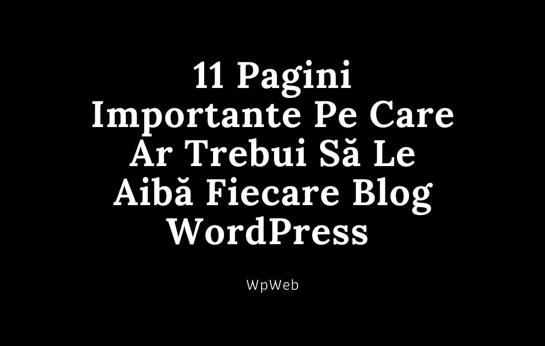 11 Pagini Importante Pe Care Ar Trebui Să Le Aibă Fiecare Blog WordPress